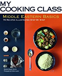 Middle Eastern Basics: 70 Recipes Illustrated Step by Step (My Cooking Class)