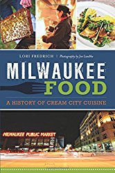Milwaukee Food: A History of Cream City Cuisine (American Palate)