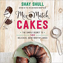 Mix-and-Match Cakes: The Simple Secret to 101 Delicious, Wow-Worthy Cakes (Mix-And-Match Mama)