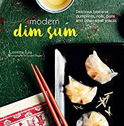 Modern Dim Sum: Delicious bite-size dumplings, rolls, buns and other small snacks