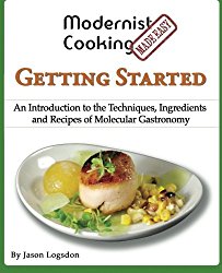 Modernist Cooking Made Easy: Getting Started: An Introduction to the Techniques, Ingredients and Recipes of Molecular Gastronomy