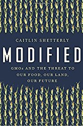Modified: GMOs and the Threat to Our Food, Our Land, Our Future