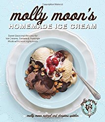 Molly Moon’s Homemade Ice Cream: Sweet Seasonal Recipes for Ice Creams, Sorbets, and Toppings Made with Local Ingredients