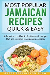 Most Popular Jamaican Recipes Quick & Easy: A Jamaican cookbook of 26 fantastic recipes that are essential to Jamaican cooking.