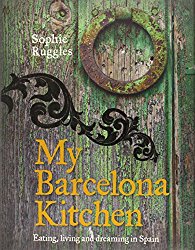 My Barcelona Kitchen: Eating, Living and Dreaming in Spain