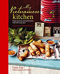 My Vietnamese Kitchen: Recipes and stories to bring Vietnamese food to life on your plate