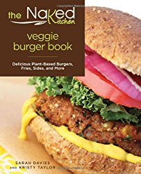 Naked Kitchen Veggie Burger Book: Delicious Plant-Based Burgers, Fries, Sides, And More