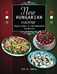 New Hungarian Cuisine. Traditional and Contemporary Favorites