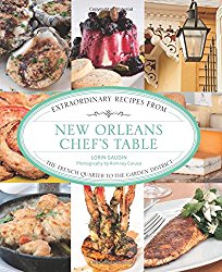 New Orleans Chef’s Table: Extraordinary Recipes From The French Quarter To The Garden District