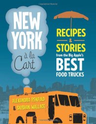 New York a la Cart: Recipes and Stories from the Big Apple’s Best Food Trucks