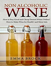 Non Alcoholic Wine: How to Buy Good and Cheap Dessert Wines Online? How to Make Wine for Health? and More Info