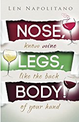 Nose, Legs, Body!: Know Wine Like The Back of Your Hand