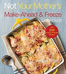 Not Your Mother’s Make-Ahead and Freeze Cookbook