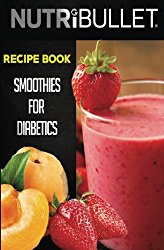 Nutribullet Recipe Book: SMOOTHIES FOR DIABETICS: Delicious & Healthy Diabetic Smoothie Recipes For Weight Loss and Detox (Smoothies for diabetics, … smoothies, Diabetic smoothie recipes)