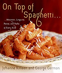 On Top of Spaghetti: Macaroni, Linguine, Penne, and Pasta of Every Kind