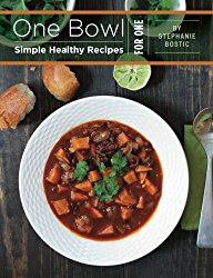 One Bowl: Simple Healthy Recipes for One