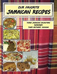 Our Favorite Jamaican Recipes: Three Jamaican Daughters Remember Their Mothers’ Cooking