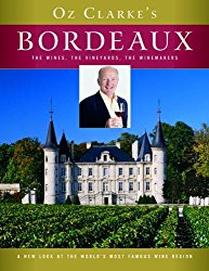 Oz Clarke’s Bordeaux: The Wines, the Vineyards, the Winemakers