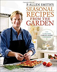 P. Allen Smith’s Seasonal Recipes from the Garden: A Garden Home Cookbook
