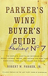 Parker’s Wine Buyer’s Guide: The Complete, Easy-to-Use Reference on Recent Vintages, Prices, and Ratings for More than 8,000 Wines from All the Major Wine Regions, 7th Edition