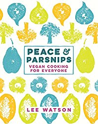 Peace and Parsnips: The Vegan Cookbook For Everyone