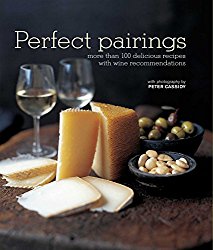 Perfect Pairings: More than 100 delicious recipes with wine recommendations