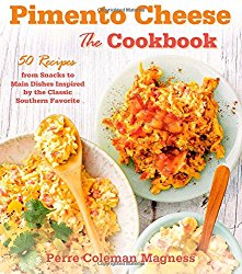 Pimento Cheese: The Cookbook: 50 Recipes from Snacks to Main Dishes Inspired by the Classic Southern Favorite