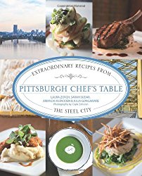 Pittsburgh Chef’s Table: Extraordinary Recipes From The Steel City