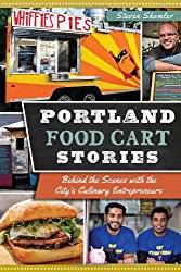 Portland Food Cart Stories:: Behind the Scenes with the City’s Culinary Entrepreneurs (American Palate)