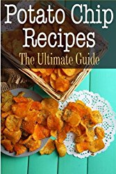Potato Chip Recipes: The Ultimate Guide