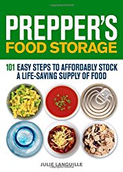 Prepper’s Food Storage: 101 Easy Steps to Affordably Stock a Life-Saving Supply of Food