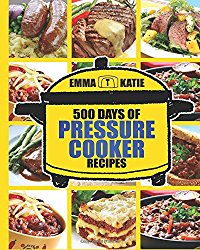 Pressure Cooker: 500 Days of Pressure Cooker Recipes (Electric Pressure Cooker Recipes, Slow Cooker Recipes, Slow Cooker Pressure Cooker, Slow Pressure Cooker, Electric Slow Cooker, Slow Cooker)