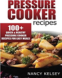 Pressure Cooker Recipes: 104 Quick & Easy Pressure Cooker Recipes For Easy Meals