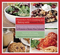 Prevention RD’s Cooking and Baking with Almond Flour: 75 Tasty and Satisfying Recipes to Promote a Gluten-Free Lifestyle