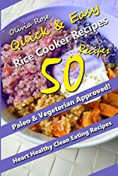Quick & Easy Recipes: Over 50 Simple and Delicious Vegan & Vegetarian Rice Cooker Recipes That Anyone Can Make! Recipes for Weight Loss & Overall … (Rice cooker Recipes – Rice Cooker Cookbook)