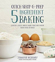 Quick-Shop-&-Prep 5 Ingredient Baking: Cookies, Cakes, Bars & More that are Easier than Ever to Make