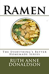 Ramen (Everything’s Better Homemade) (Volume 1)
