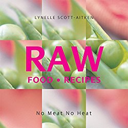 RAW Food Recipes: No Meat, No Heat