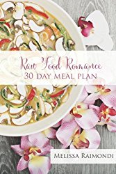 Raw Food Romance – 30 Day Meal Plan – Volume I: 30 Day Meal Plan featuring new recipes by Lissa! (Raw Food Romance Meal Plans and Recipes) (Volume 1)