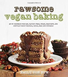 Rawsome Vegan Baking: An Un-cookbook for Raw, Gluten-Free, Vegan, Beautiful and Sinfully Sweet Cookies, Cakes, Bars & Cupcakes