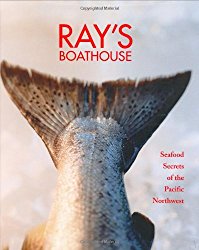 Ray’s Boathouse: Seafood Secrets of the Pacific Northwest