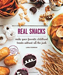 Real Snacks: Make Your Favorite Childhood Treats Without All the Junk