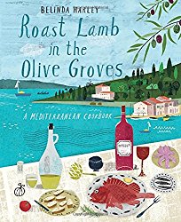 Roast Lamb In the Olive Groves: A Mediterranean Cookbook