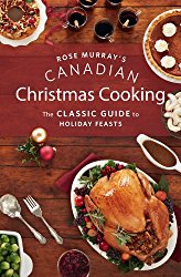 Rose Murray’s Canadian Christmas Cooking: The Classic Guide to Holiday Feasts
