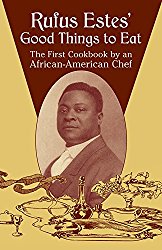 Rufus Estes’ Good Things to Eat: The First Cookbook by an African-American Chef (Dover Cookbooks)