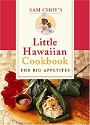 Sam Choy’s Little Hawaiian Cookbook for Big Appetites