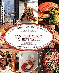 San Francisco Chef’s Table: Extraordinary Recipes from the City by the Bay