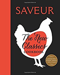 Saveur: The New Classics Cookbook: More than 1,000 of the world’s best recipes for today’s kitchen