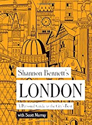 Shannon Bennett’s London: A Personal Guide to the City’s Best