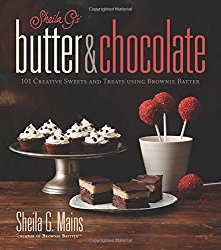 Sheila G’s Butter & Chocolate: 101 Creative Sweets and Treats Using Brownie Batter